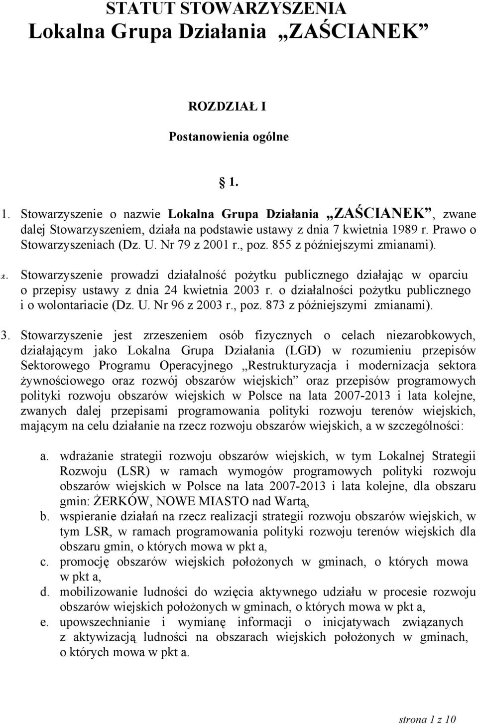 855 z późniejszymi zmianami). 2. Stowarzyszenie prowadzi działalność pożytku publicznego działając w oparciu o przepisy ustawy z dnia 24 kwietnia 2003 r.