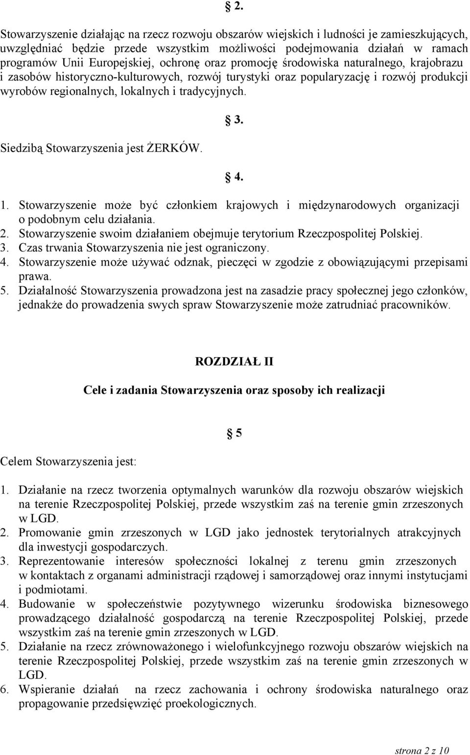 tradycyjnych. Siedzibą Stowarzyszenia jest ŻERKÓW. 3. 4. 1. Stowarzyszenie może być członkiem krajowych i międzynarodowych organizacji o podobnym celu działania. 2.