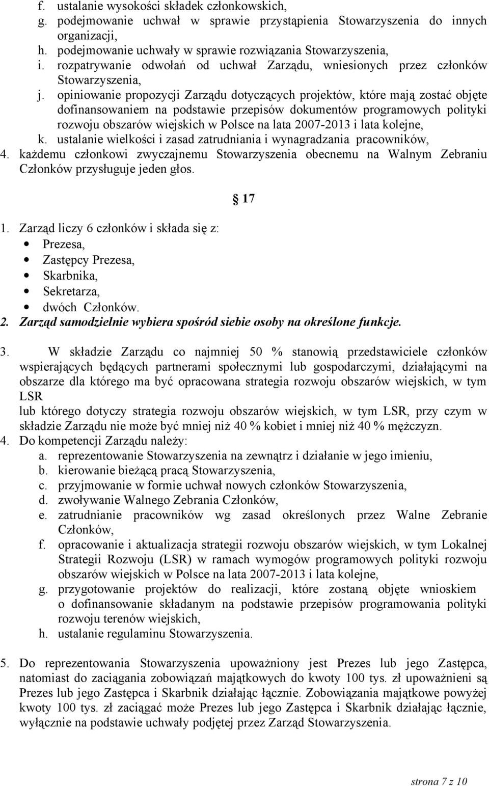 opiniowanie propozycji Zarządu dotyczących projektów, które mają zostać objęte dofinansowaniem na podstawie przepisów dokumentów programowych polityki rozwoju obszarów wiejskich w Polsce na lata