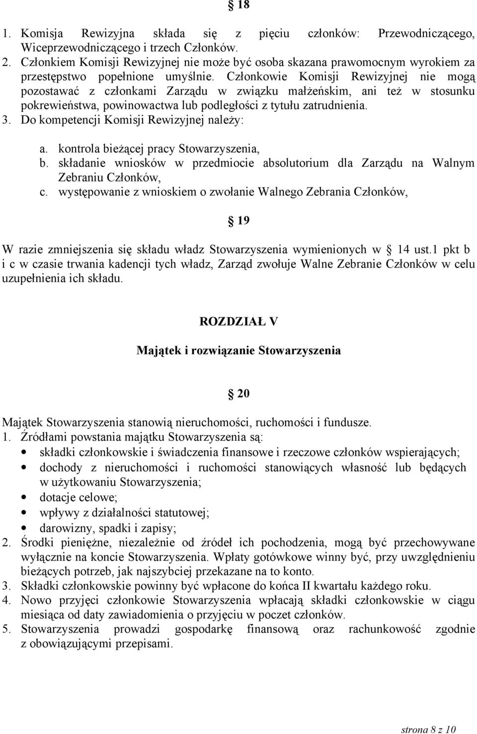 Członkowie Komisji Rewizyjnej nie mogą pozostawać z członkami Zarządu w związku małżeńskim, ani też w stosunku pokrewieństwa, powinowactwa lub podległości z tytułu zatrudnienia. 3.