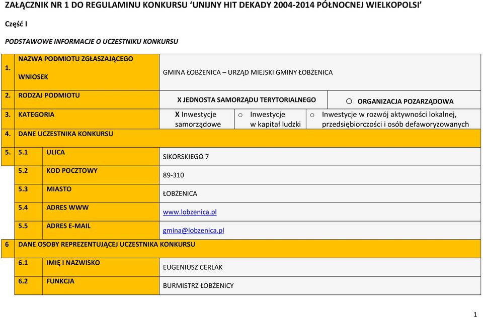 2 KOD POCZTOWY 5.3 MIASTO 5.4 ADRES WWW 5.5 ADRES E-MAIL X JEDNOSTA SAMORZĄDU TERYTORIALNEGO SIKORSKIEGO 7 89-310 ŁOBŻENICA www.lobzenica.pl gmina@lobzenica.