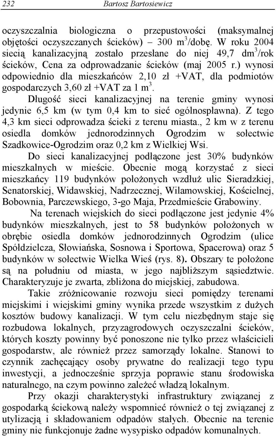 ) wynosi odpowiednio dla mieszka ców 2,10 zł +VAT, dla podmiotów gospodarczych 3,60 zł +VAT za 1 m 3.