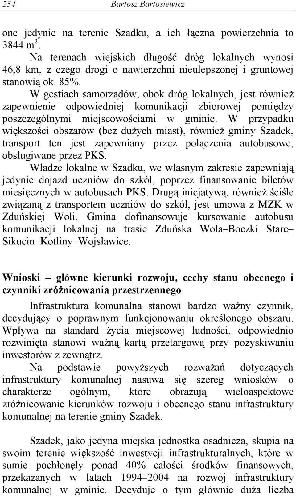 W przypadku wi kszo ci obszarów (bez du ych miast), równie gminy Szadek, transport ten jest zapewniany przez poł czenia autobusowe, obsługiwane przez PKS.