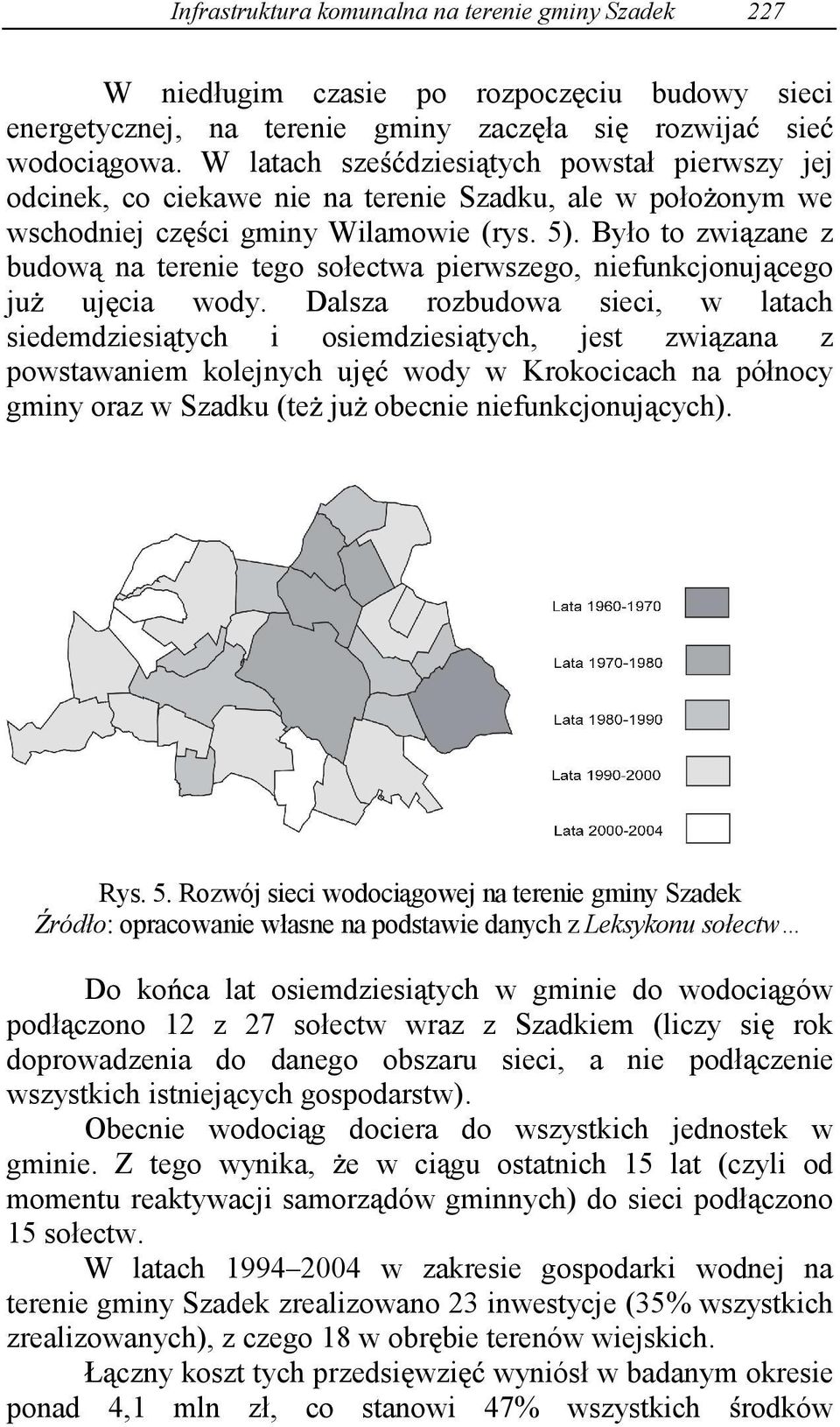 Było to zwi zane z budow na terenie tego sołectwa pierwszego, niefunkcjonuj cego ju uj cia wody.