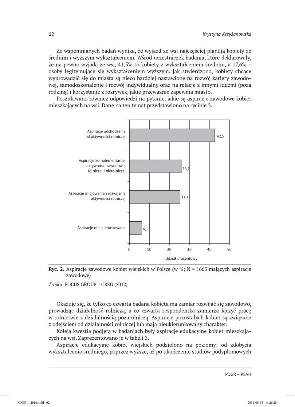 Jak stwierdzono, kobiety chcące wyprowadzić się do miasta są nieco bardziej nastawione na rozwój kariery zawodowej, samodoskonalenie i rozwój indywidualny oraz na relacje z innymi ludźmi (poza