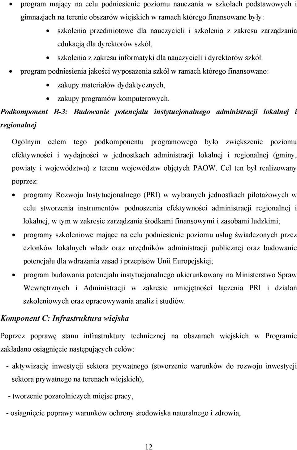 program podniesienia jakości wyposażenia szkół w ramach którego finansowano: zakupy materiałów dydaktycznych, zakupy programów komputerowych.