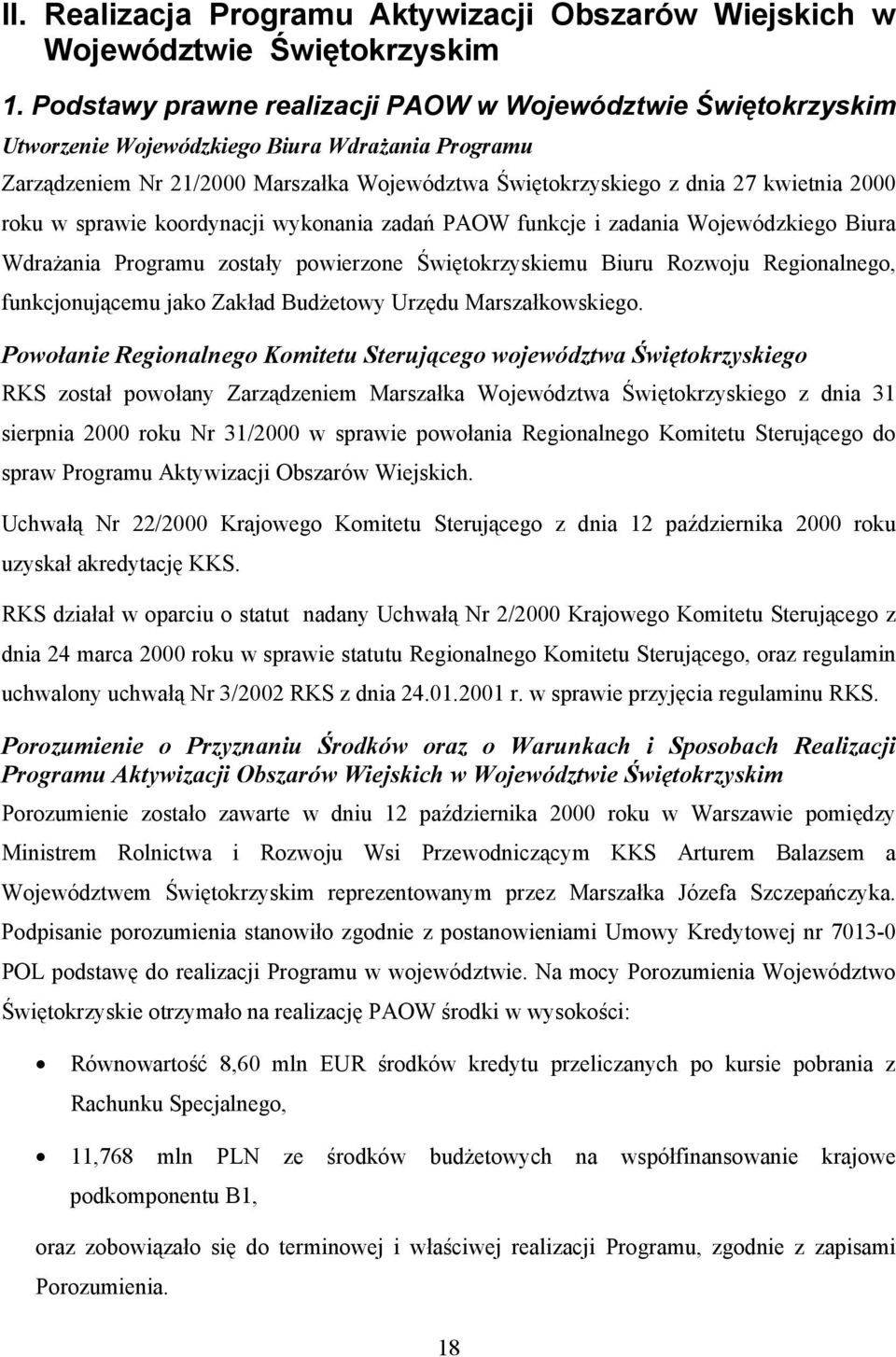 roku w sprawie koordynacji wykonania zadań PAOW funkcje i zadania Wojewódzkiego Biura Wdrażania Programu zostały powierzone Świętokrzyskiemu Biuru Rozwoju Regionalnego, funkcjonującemu jako Zakład