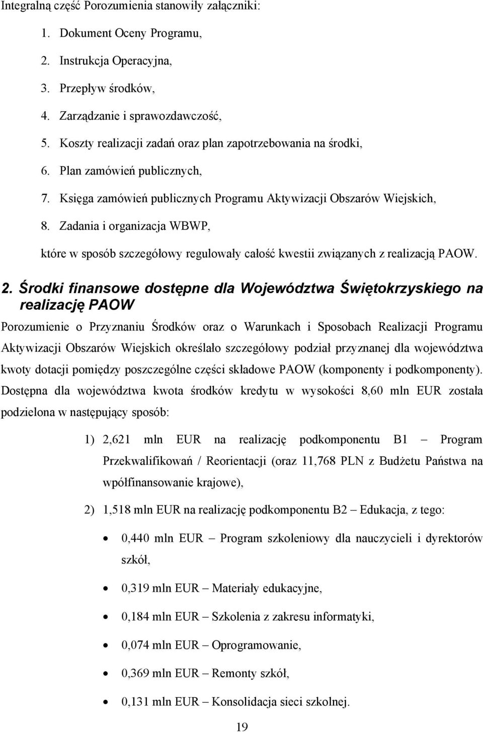 Zadania i organizacja WBWP, które w sposób szczegółowy regulowały całość kwestii związanych z realizacją PAOW. 2.