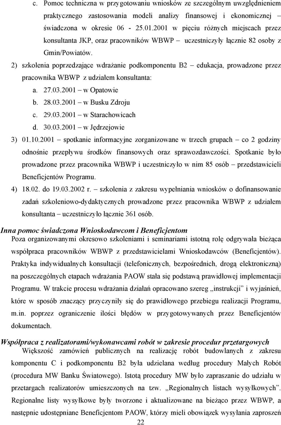 2) szkolenia poprzedzające wdrażanie podkomponentu B2 edukacja, prowadzone przez pracownika WBWP z udziałem konsultanta: a. 27.03.2001 w Opatowie b. 28.03.2001 w Busku Zdroju c. 29.03.2001 w Starachowicach d.