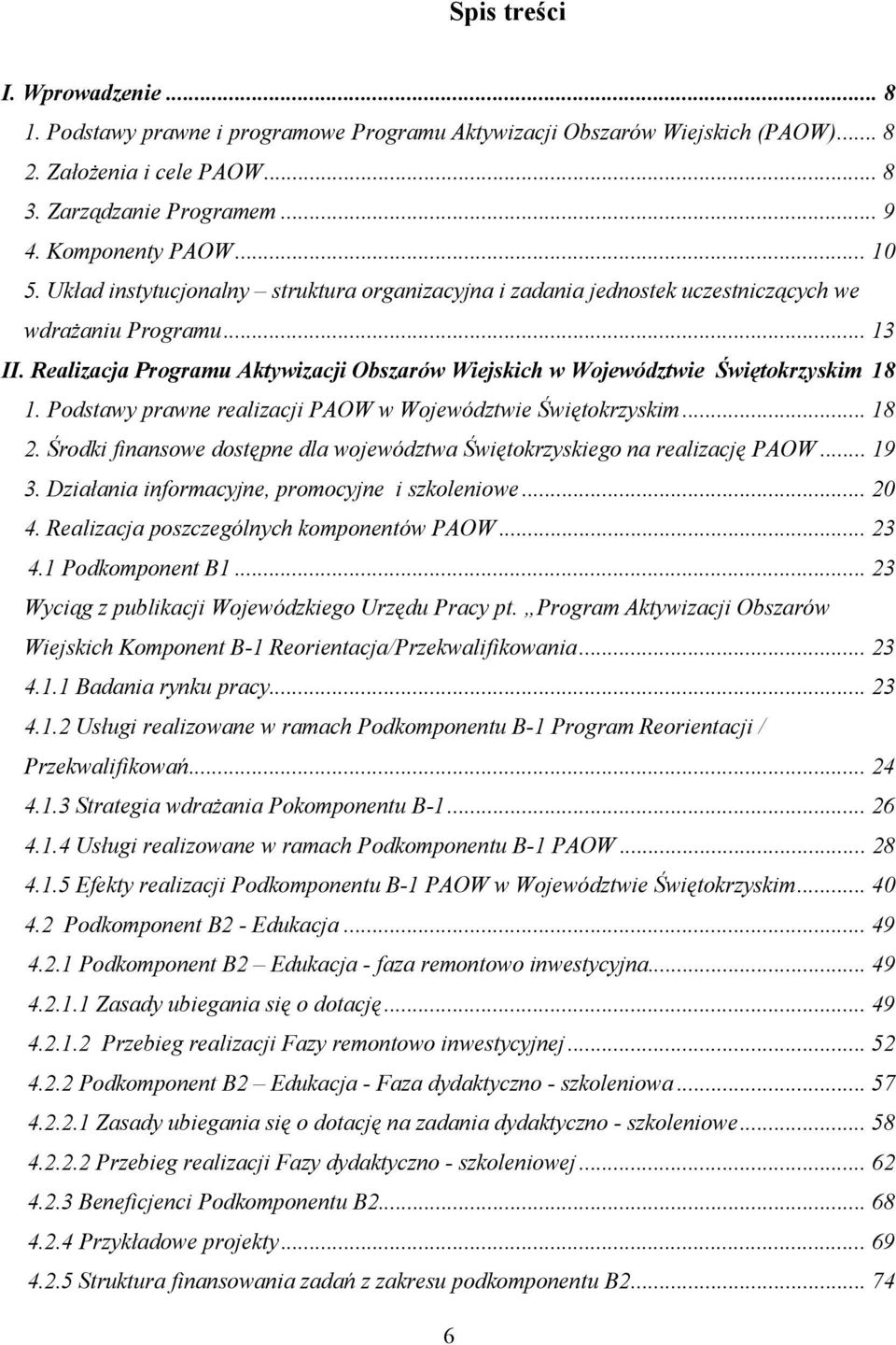 Realizacja Programu Aktywizacji Obszarów Wiejskich w Województwie Świętokrzyskim 18 1. Podstawy prawne realizacji PAOW w Województwie Świętokrzyskim... 18 2.