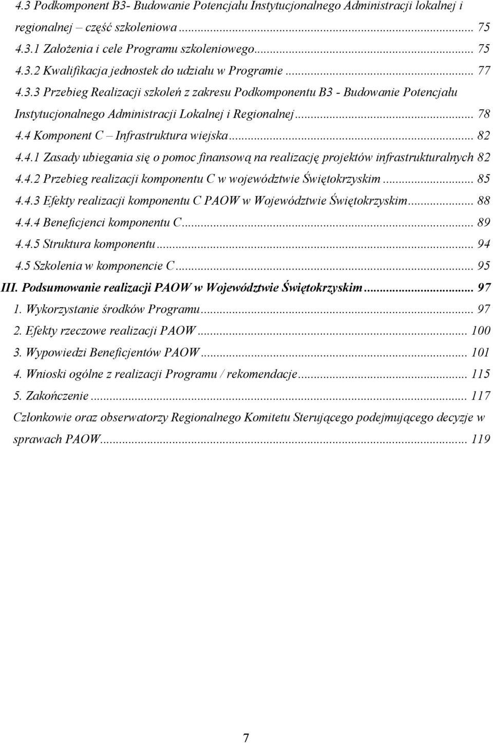 4.2 Przebieg realizacji komponentu C w województwie Świętokrzyskim... 85 4.4.3 Efekty realizacji komponentu C PAOW w Województwie Świętokrzyskim... 88 4.4.4 Beneficjenci komponentu C... 89 4.4.5 Struktura komponentu.