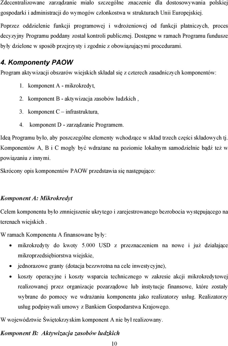 Dostępne w ramach Programu fundusze były dzielone w sposób przejrzysty i zgodnie z obowiązującymi procedurami. 4.