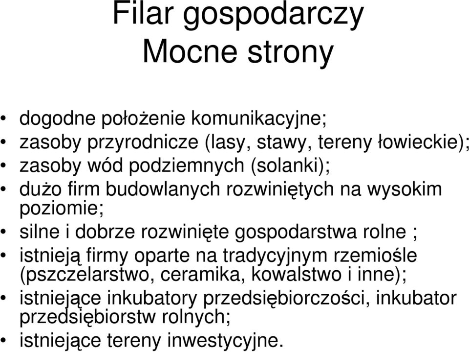 dobrze rozwinięte gospodarstwa rolne ; istnieją firmy oparte na tradycyjnym rzemiośle (pszczelarstwo, ceramika,