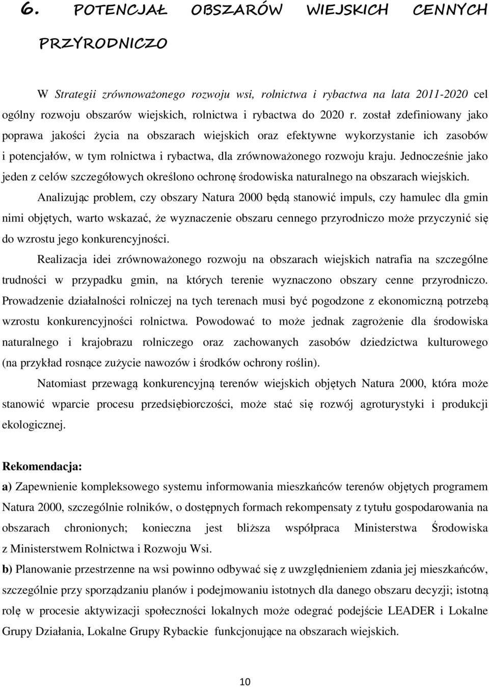 Jednocześnie jako jeden z celów szczegółowych określono ochronę środowiska naturalnego na obszarach wiejskich.