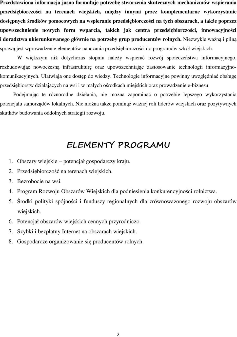 ukierunkowanego głównie na potrzeby grup producentów rolnych. Niezwykle ważną i pilną sprawą jest wprowadzenie elementów nauczania przedsiębiorczości do programów szkół wiejskich.