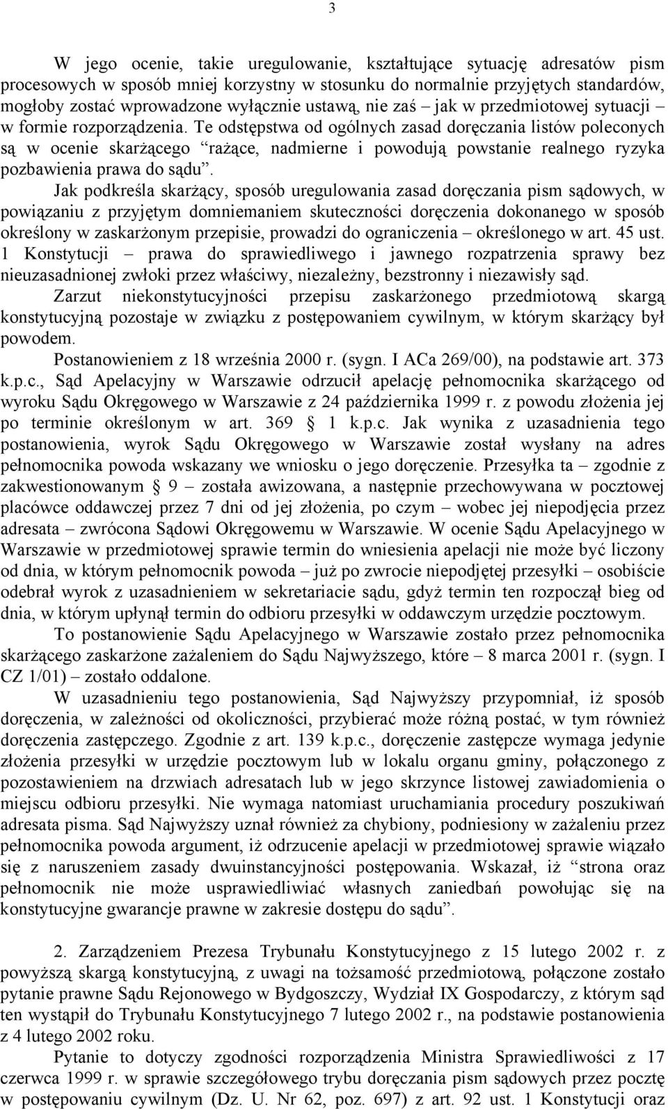 Te odstępstwa od ogólnych zasad doręczania listów poleconych są w ocenie skarżącego rażące, nadmierne i powodują powstanie realnego ryzyka pozbawienia prawa do sądu.