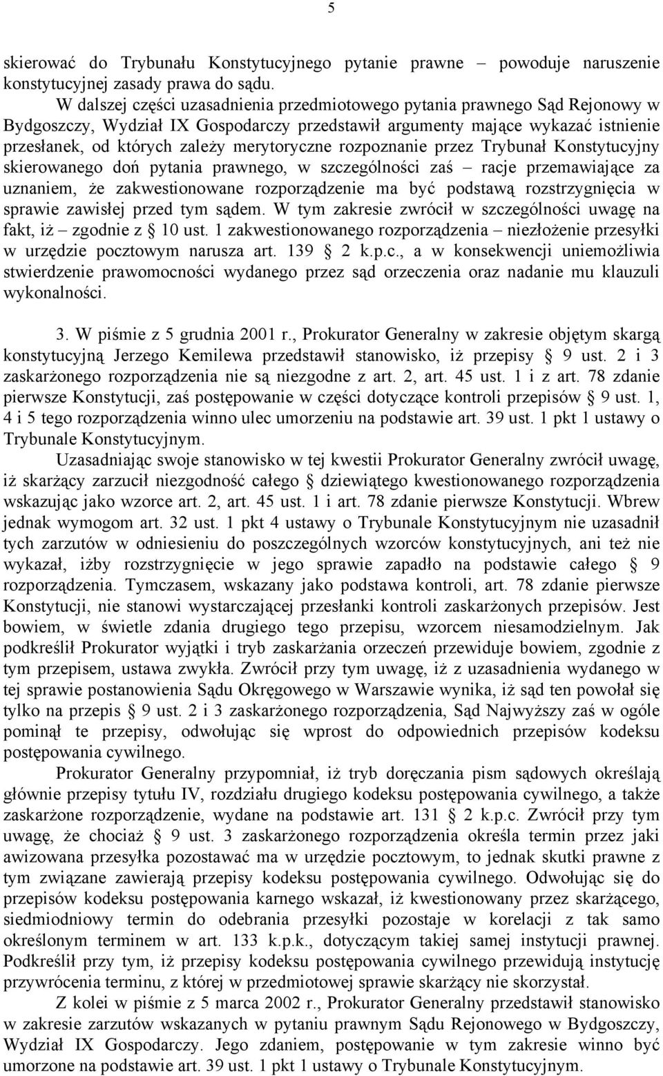 merytoryczne rozpoznanie przez Trybunał Konstytucyjny skierowanego doń pytania prawnego, w szczególności zaś racje przemawiające za uznaniem, że zakwestionowane rozporządzenie ma być podstawą