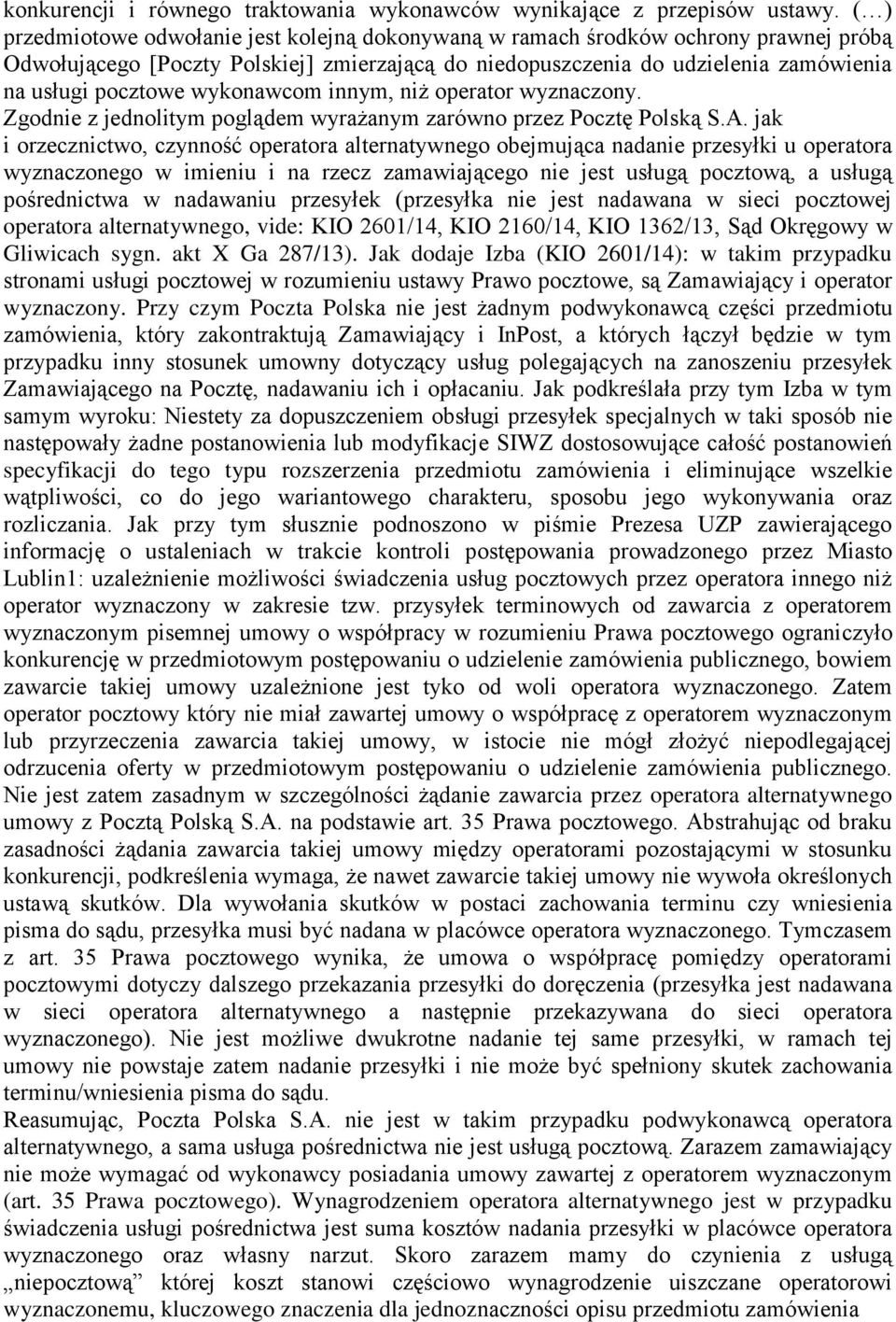 wykonawcom innym, niż operator wyznaczony. Zgodnie z jednolitym poglądem wyrażanym zarówno przez Pocztę Polską S.A.