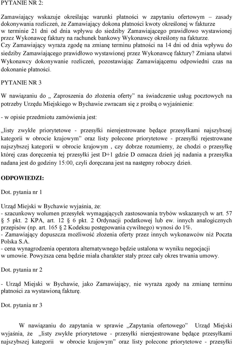 Czy Zamawiający wyraża zgodę na zmianę terminu płatności na 14 dni od dnia wpływu do siedziby Zamawiającego prawidłowo wystawionej przez Wykonawcę faktury?