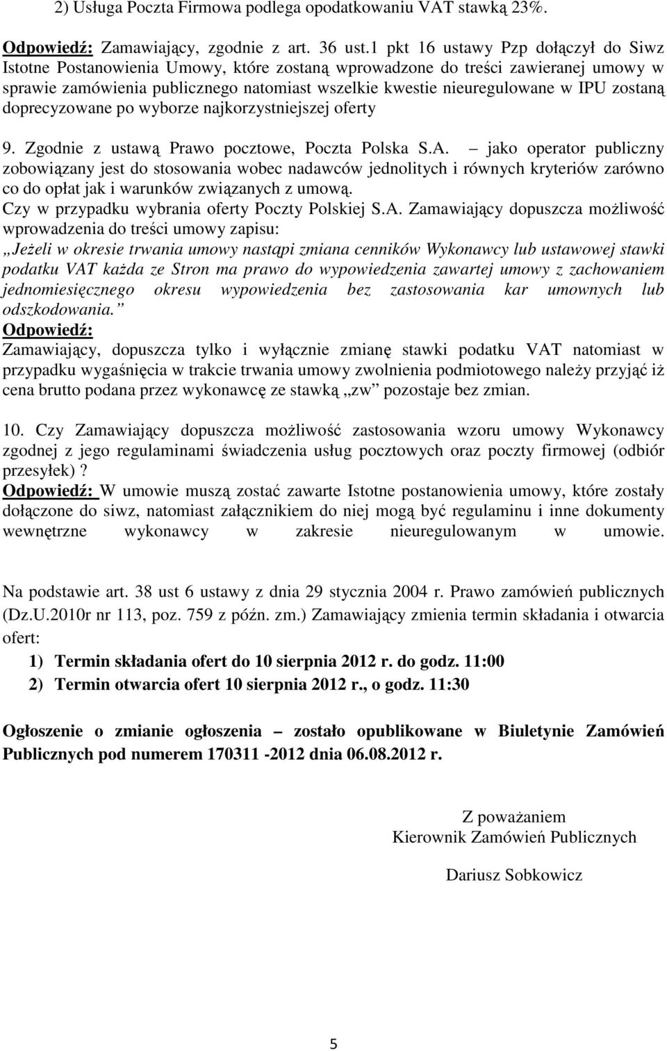 zostaną doprecyzowane po wyborze najkorzystniejszej oferty 9. Zgodnie z ustawą Prawo pocztowe, Poczta Polska S.A.