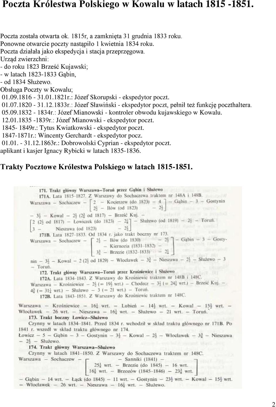 : Józef Skorupski - ekspedytor poczt. 01.07.1820-31.12.1833r.: Józef Sławiński - ekspedytor poczt, pełnił też funkcję poczthaltera. 05.09.1832-1834r.