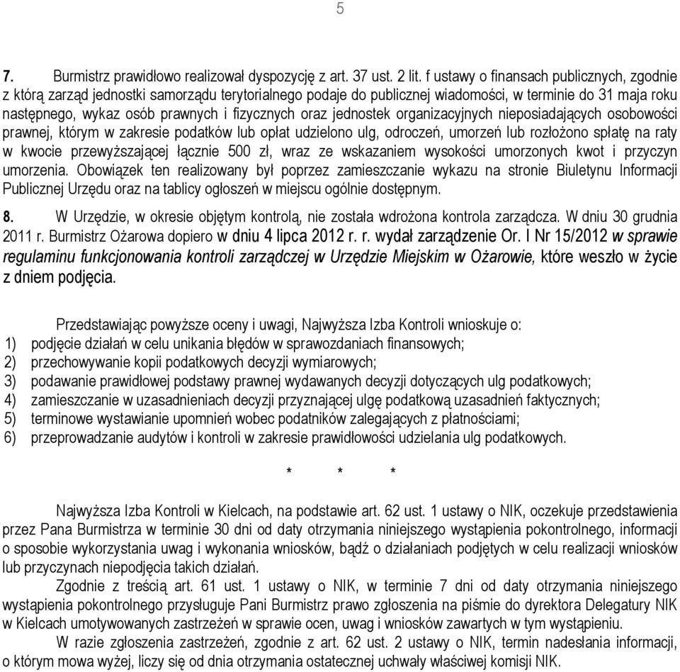 oraz jednostek organizacyjnych nieposiadających osobowości prawnej, którym w zakresie podatków lub opłat udzielono ulg, odroczeń, umorzeń lub rozłoŝono spłatę na raty w kwocie przewyŝszającej łącznie