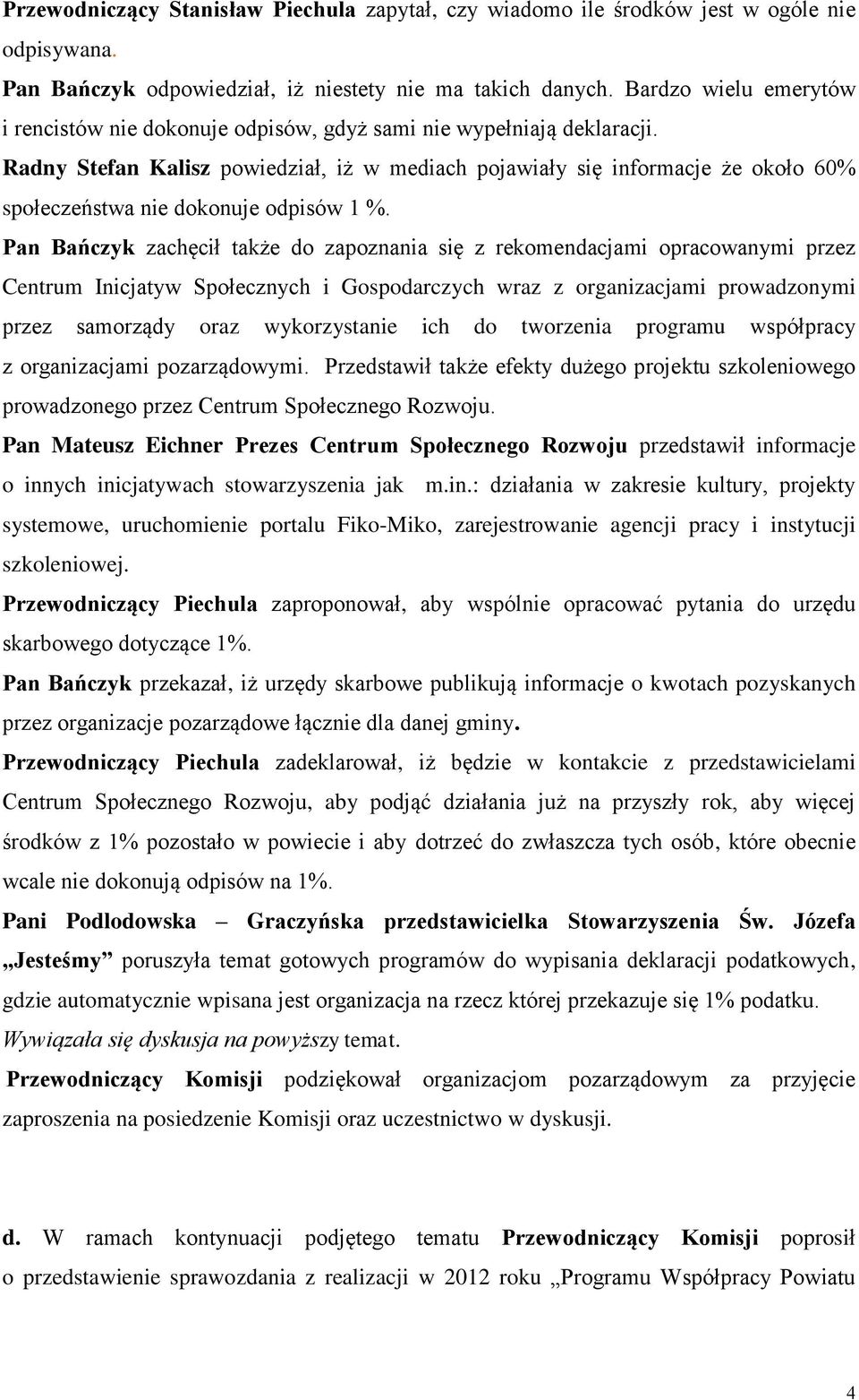 Radny Stefan Kalisz powiedział, iż w mediach pojawiały się informacje że około 60% społeczeństwa nie dokonuje odpisów 1 %.