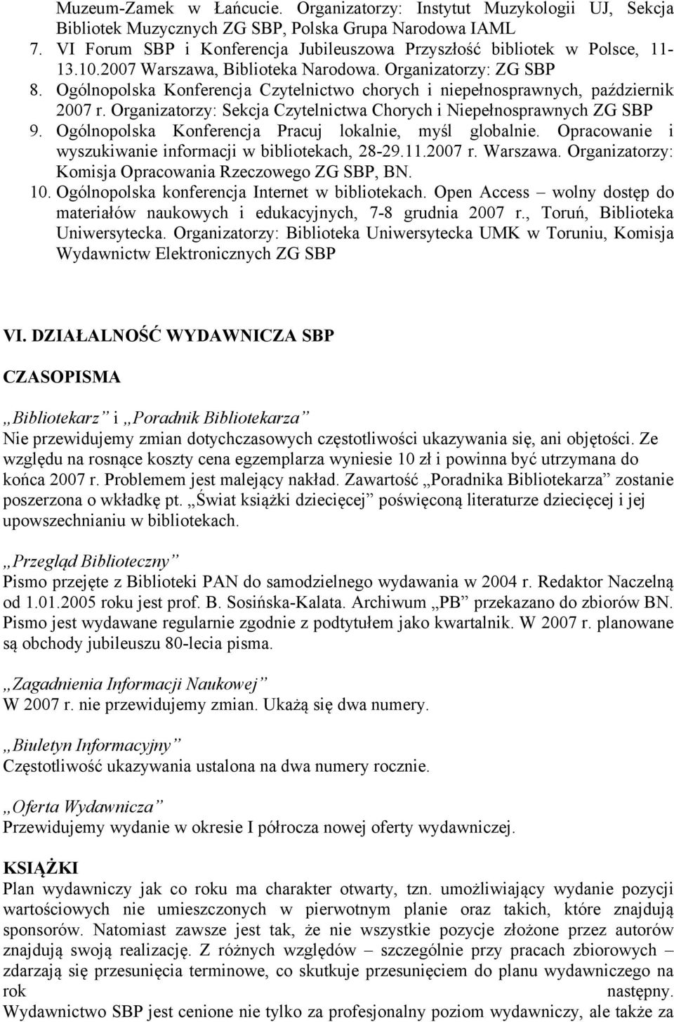 Ogólnopolska Konferencja Czytelnictwo chorych i niepełnosprawnych, październik 2007 r. Organizatorzy: Sekcja Czytelnictwa Chorych i Niepełnosprawnych ZG SBP 9.