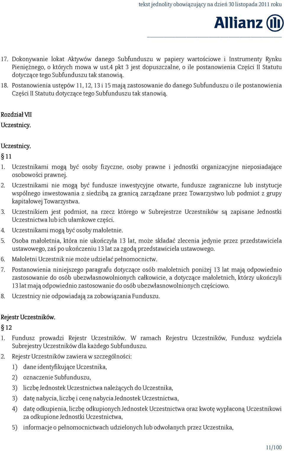 Postanowienia ustępów 11, 12, 13 i 15 mają zastosowanie do danego Subfunduszu o ile postanowienia Części II Statutu dotyczące tego Subfunduszu tak stanowią. Rozdział VII Uczestnicy. Uczestnicy. 11 1.