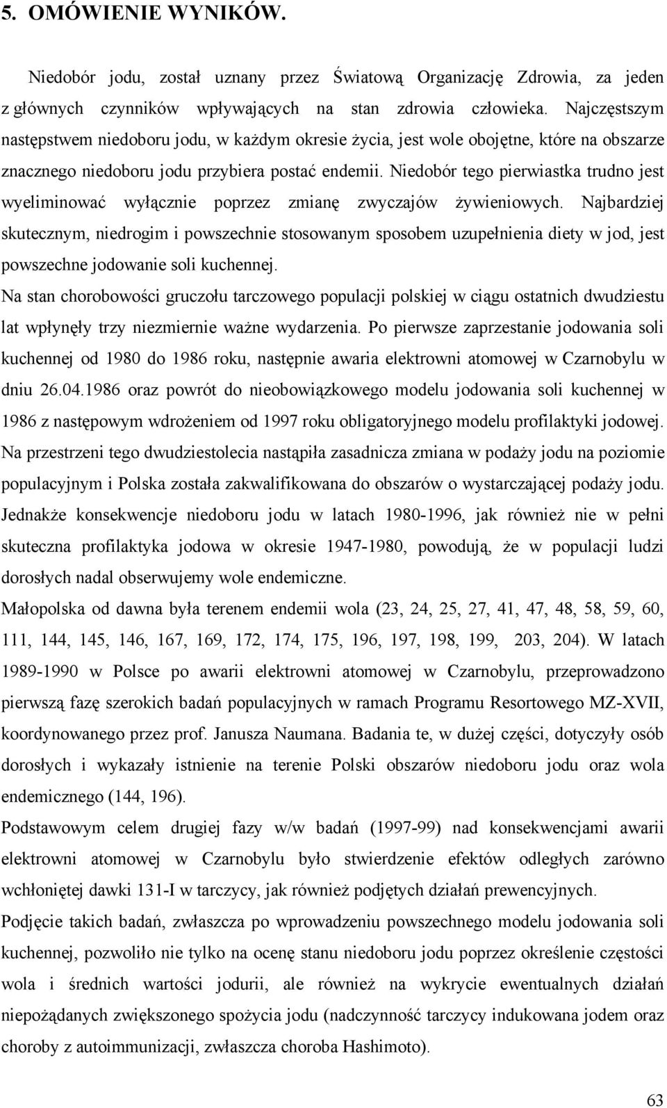 Niedobór tego pierwiastka trudno jest wyeliminować wyłącznie poprzez zmianę zwyczajów żywieniowych.