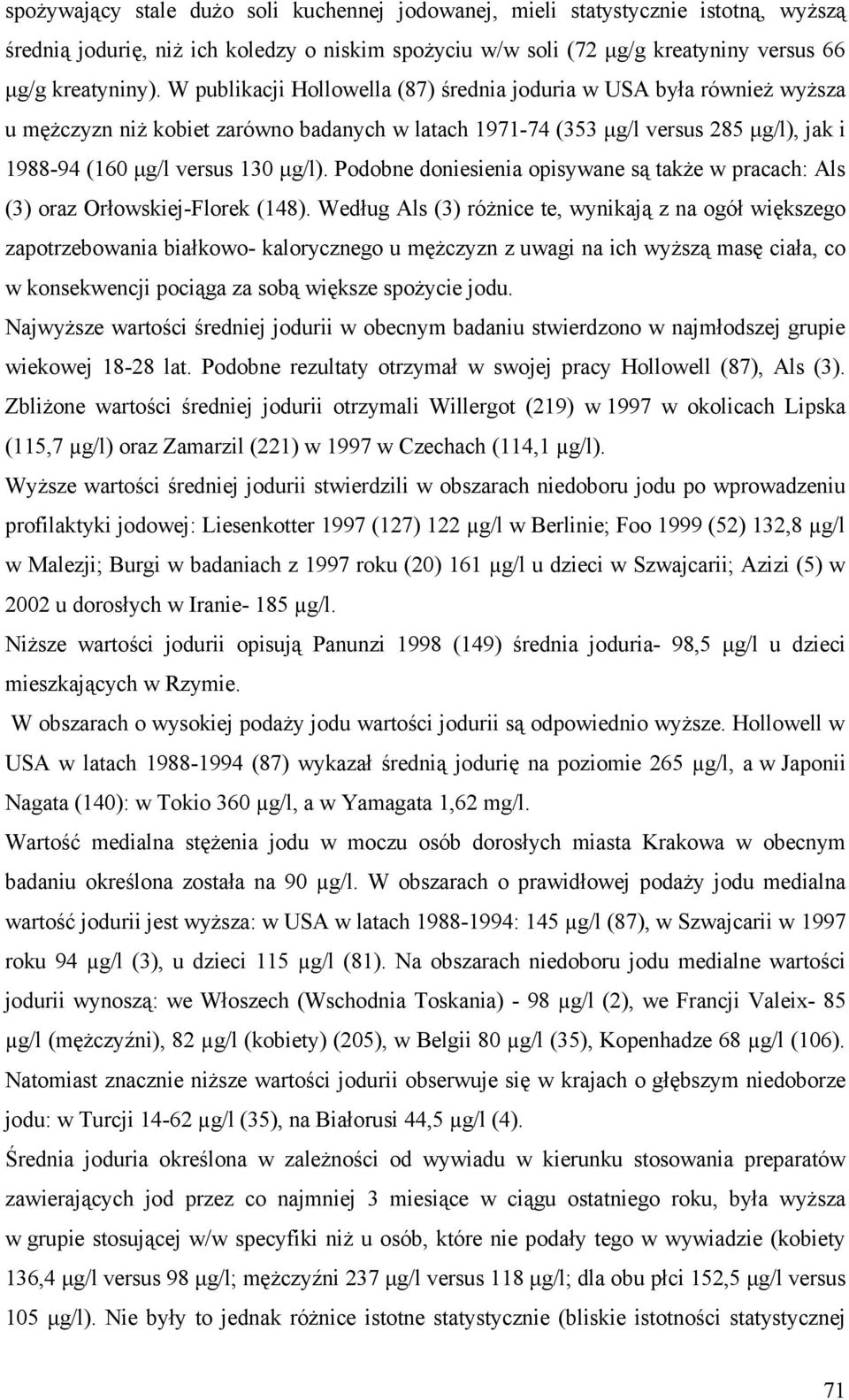 Podobne doniesienia opisywane są także w pracach: Als (3) oraz Orłowskiej-Florek (148).