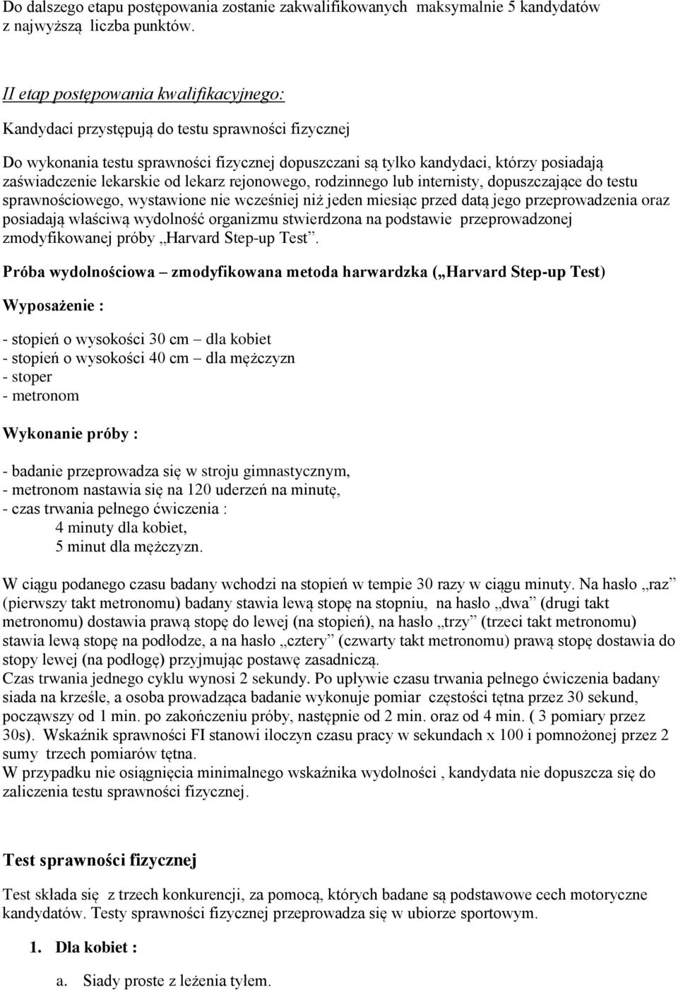 lekarskie od lekarz rejonowego, rodzinnego lub internisty, dopuszczające do testu sprawnościowego, wystawione nie wcześniej niż jeden miesiąc przed datą jego przeprowadzenia oraz posiadają właściwą