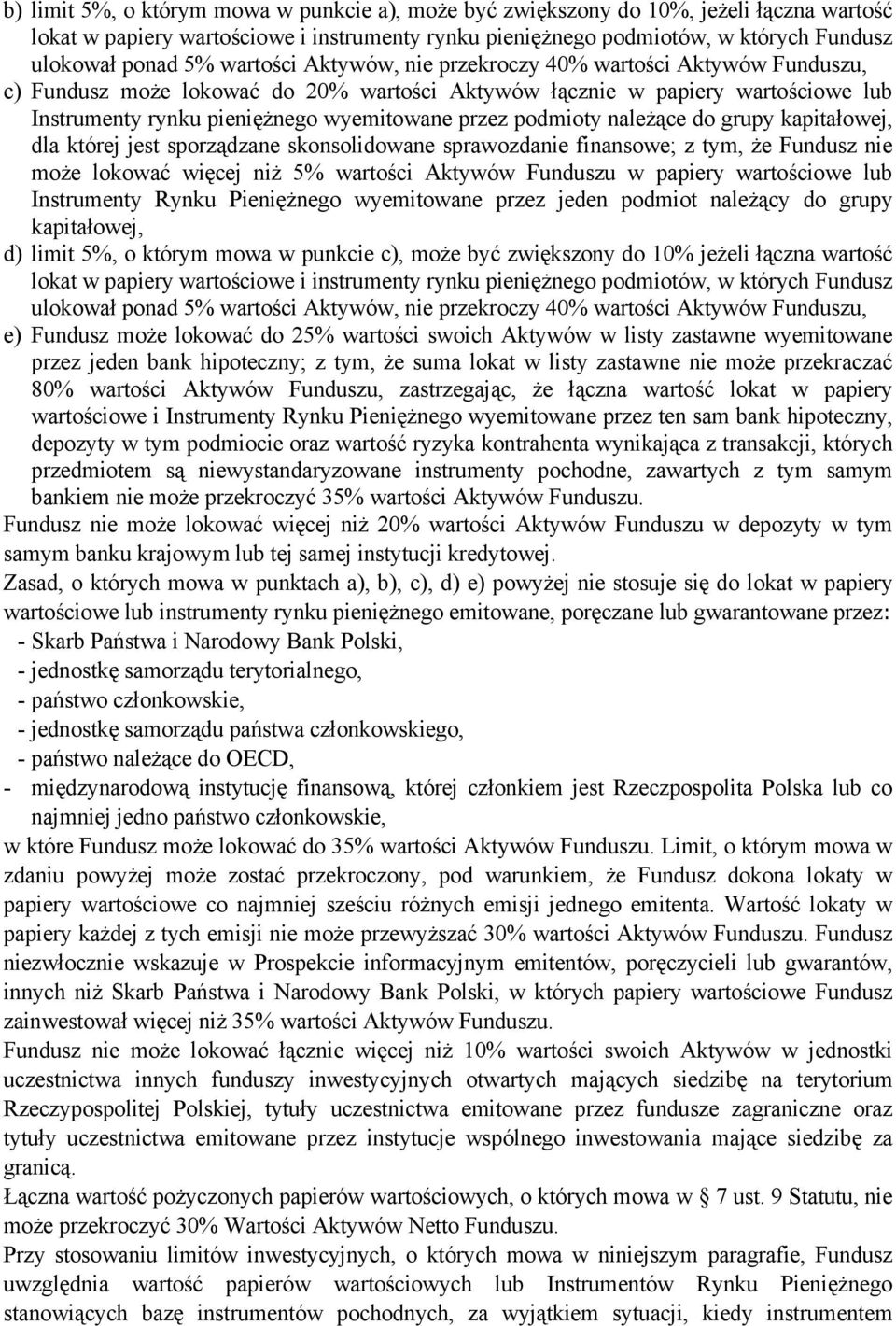 podmioty należące do grupy kapitałowej, dla której jest sporządzane skonsolidowane sprawozdanie finansowe; z tym, że Fundusz nie może lokować więcej niż 5% wartości Aktywów Funduszu w papiery