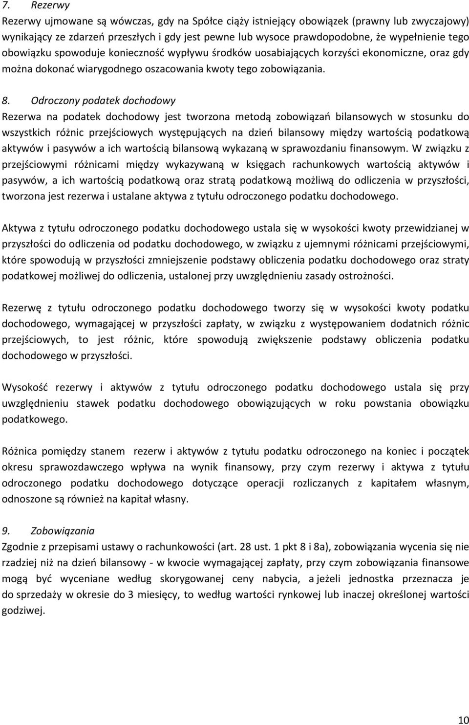 Odroczony podatek dochodowy Rezerwa na podatek dochodowy jest tworzona metodą zobowiązań bilansowych w stosunku do wszystkich różnic przejściowych występujących na dzień bilansowy między wartością