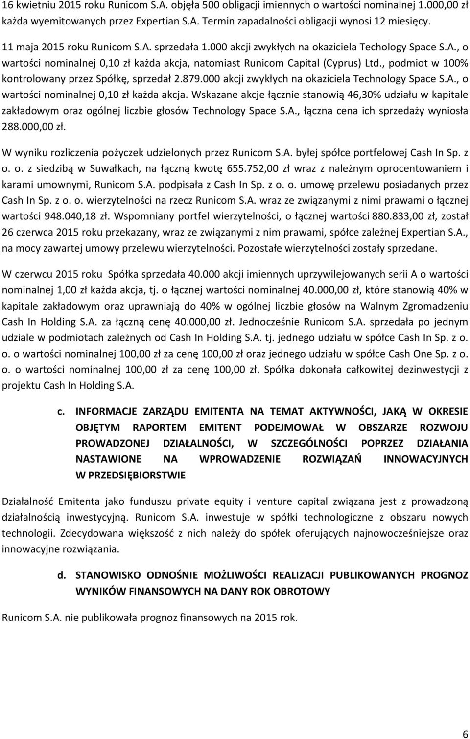 , podmiot w 100% kontrolowany przez Spółkę, sprzedał 2.879.000 akcji zwykłych na okaziciela Technology Space S.A., o wartości nominalnej 0,10 zł każda akcja.