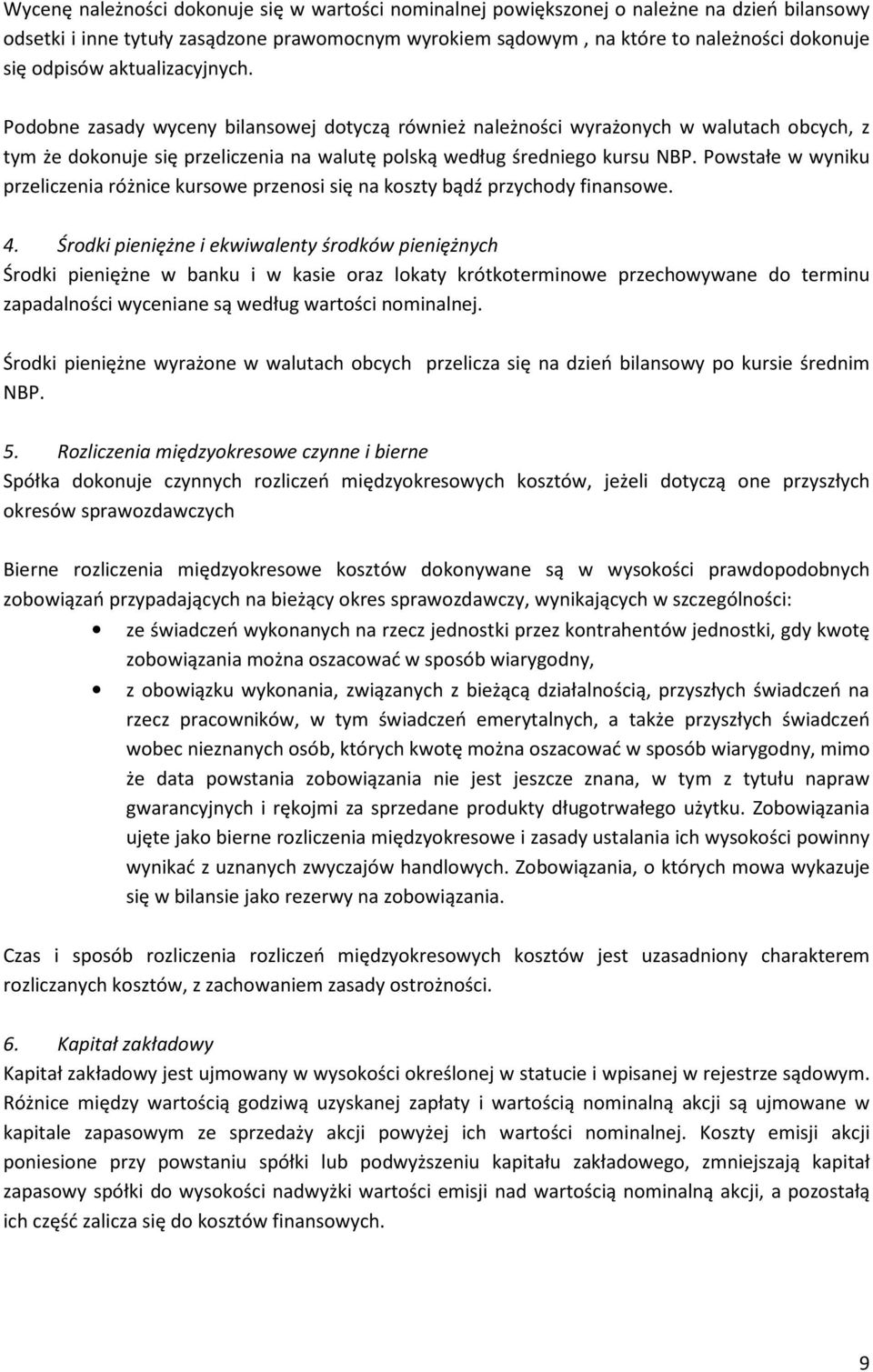 Powstałe w wyniku przeliczenia różnice kursowe przenosi się na koszty bądź przychody finansowe. 4.