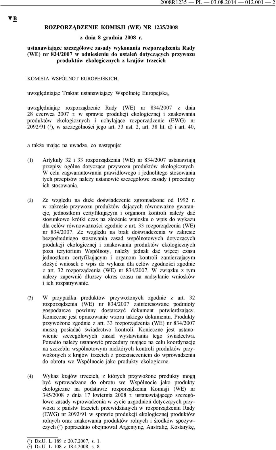 uwzględniając Traktat ustanawiający Wspólnotę Europejską, uwzględniając rozporządzenie Rady (WE) nr 834/2007 z dnia 28 czerwca 2007 r.