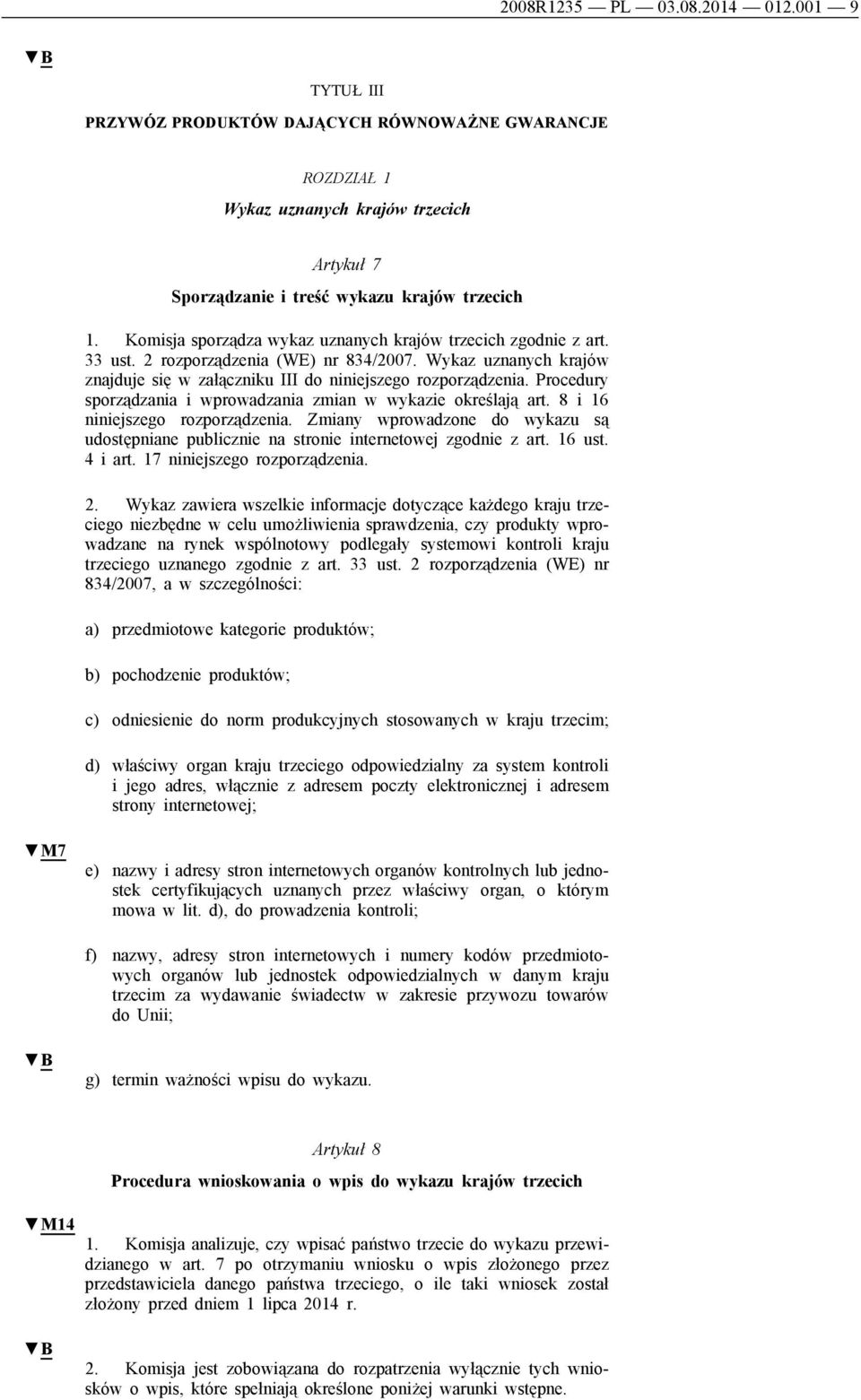 Procedury sporządzania i wprowadzania zmian w wykazie określają art. 8 i 16 niniejszego rozporządzenia. Zmiany wprowadzone do wykazu są udostępniane publicznie na stronie internetowej zgodnie z art.