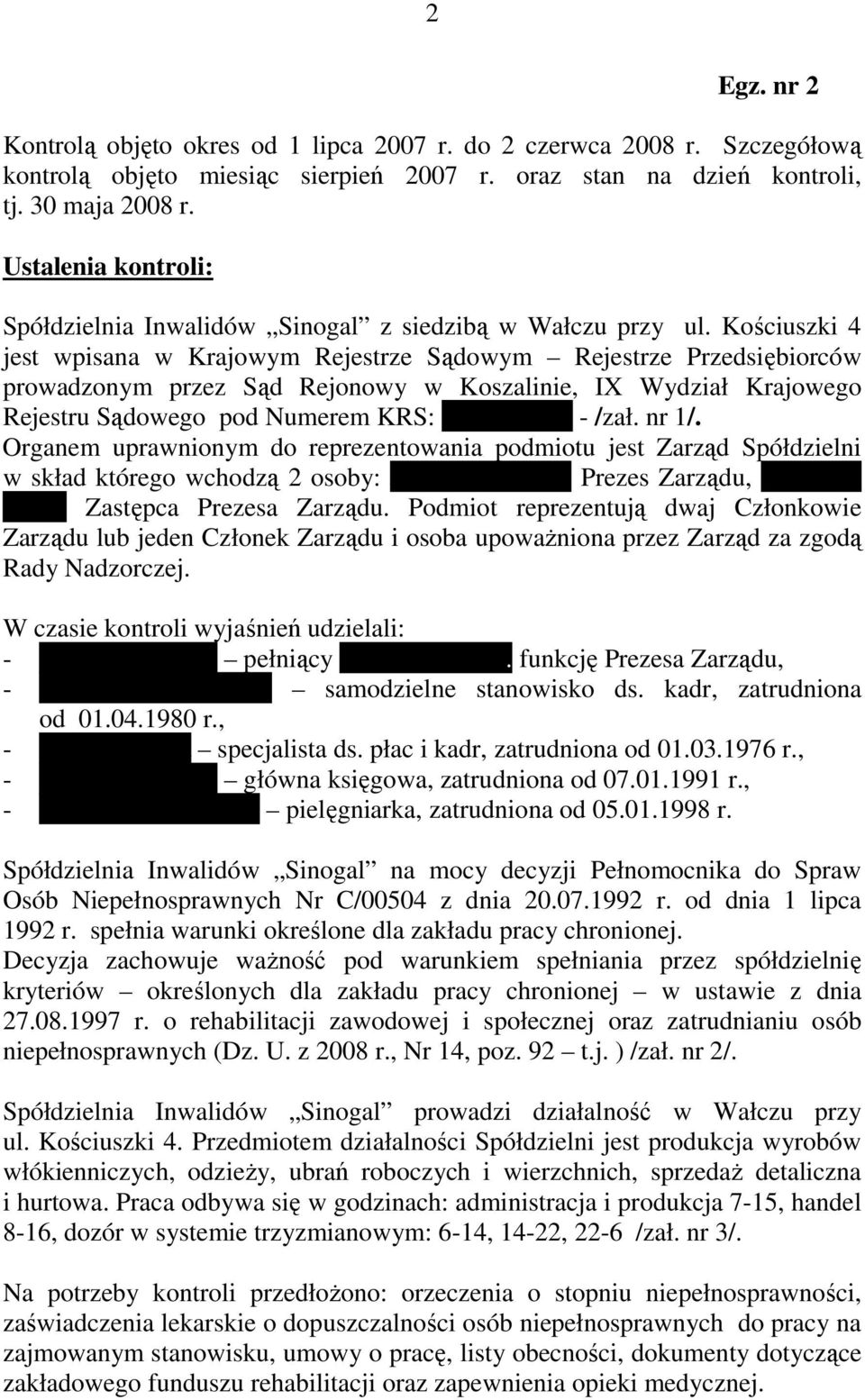 Kościuszki 4 jest wpisana w Krajowym Rejestrze Sądowym Rejestrze Przedsiębiorców prowadzonym przez Sąd Rejonowy w Koszalinie, IX Wydział Krajowego Rejestru Sądowego pod Numerem KRS: 0000165110 - /zał.