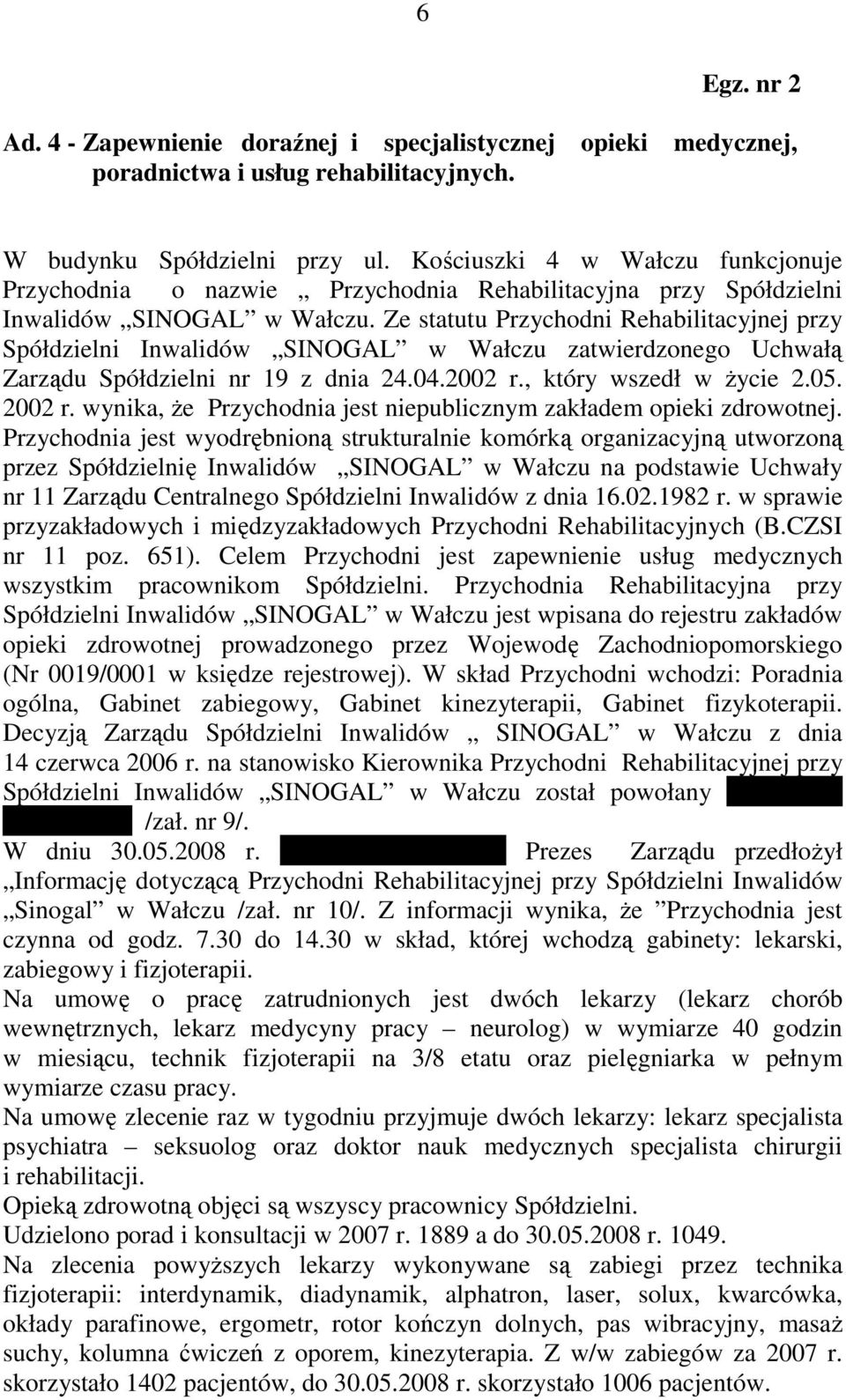 Ze statutu Przychodni Rehabilitacyjnej przy Spółdzielni Inwalidów SINOGAL w Wałczu zatwierdzonego Uchwałą Zarządu Spółdzielni nr 19 z dnia 24.04.2002 r., który wszedł w Ŝycie 2.05. 2002 r.