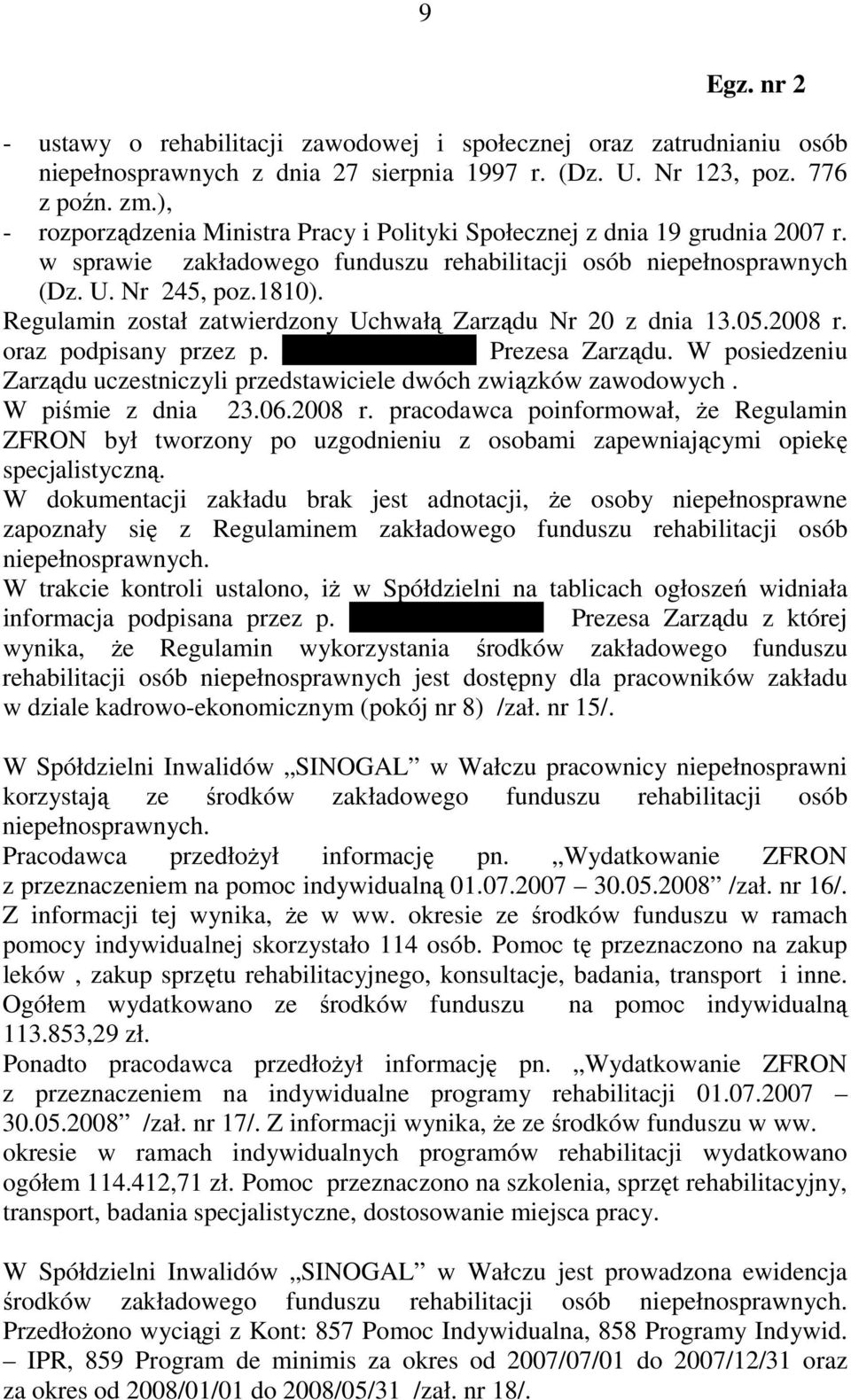 Regulamin został zatwierdzony Uchwałą Zarządu Nr 20 z dnia 13.05.2008 r. oraz podpisany przez p. Janusza Napierałę Prezesa Zarządu.