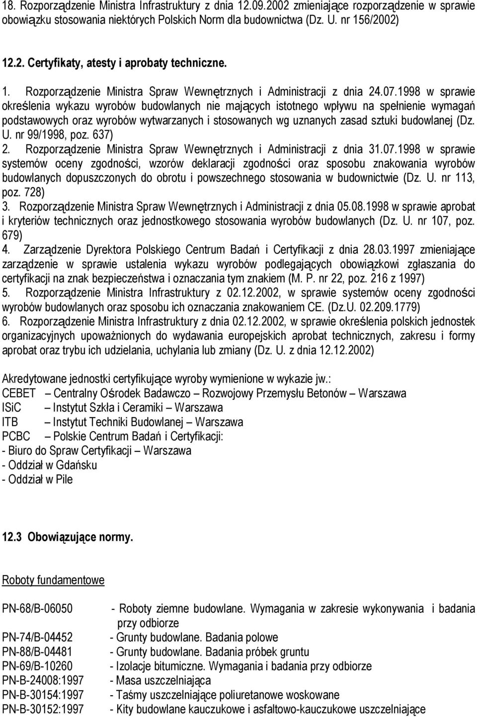 1998 w sprawie określenia wykazu wyrobów budowlanych nie mających istotnego wpływu na spełnienie wymagań podstawowych oraz wyrobów wytwarzanych i stosowanych wg uznanych zasad sztuki budowlanej (Dz.