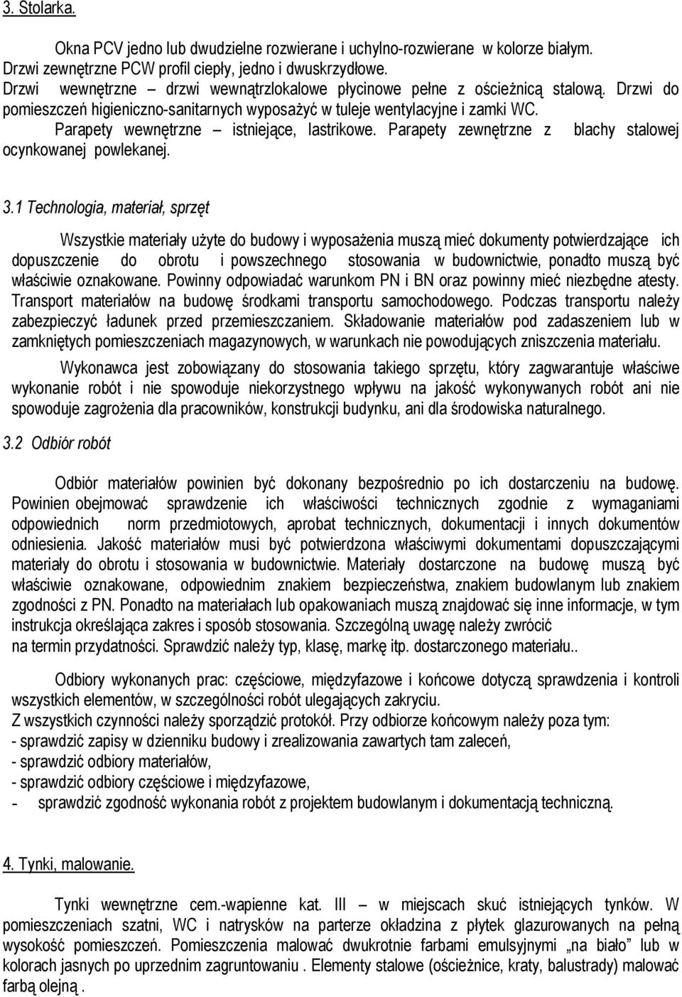 Parapety wewnętrzne istniejące, lastrikowe. Parapety zewnętrzne z blachy stalowej ocynkowanej powlekanej. 3.