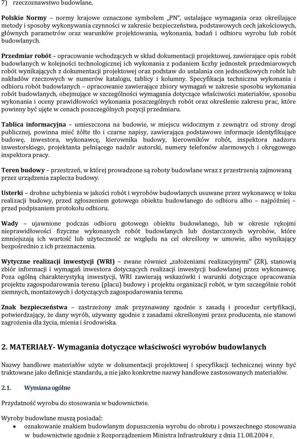 parametrów oraz warunków projektowania, wykonania, badań i odbioru wyrobu lub robót budowlanych.