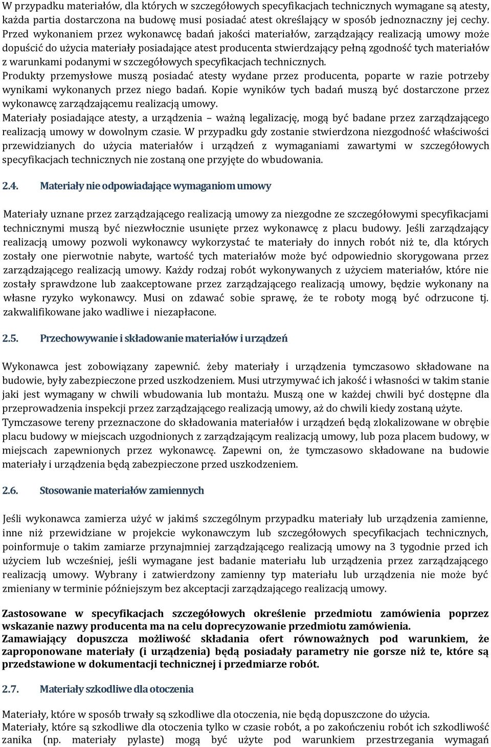 warunkami podanymi w szczegółowych specyfikacjach technicznych. Produkty przemysłowe muszą posiadać atesty wydane przez producenta, poparte w razie potrzeby wynikami wykonanych przez niego badań.