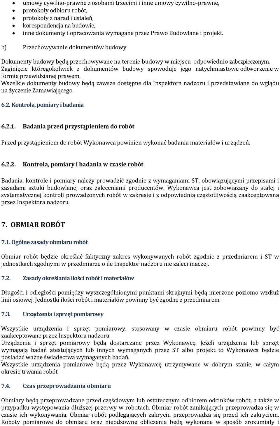 Zaginięcie któregokolwiek z dokumentów budowy spowoduje jego natychmiastowe odtworzenie w formie przewidzianej prawem.