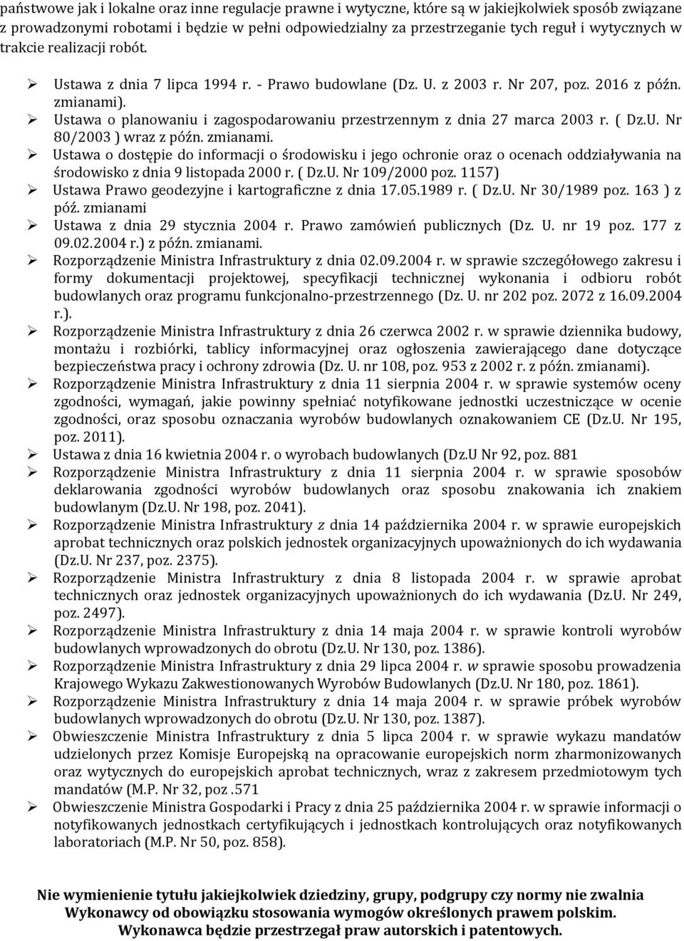 Ustawa o planowaniu i zagospodarowaniu przestrzennym z dnia 27 marca 2003 r. ( Dz.U. Nr 80/2003 ) wraz z późn. zmianami.