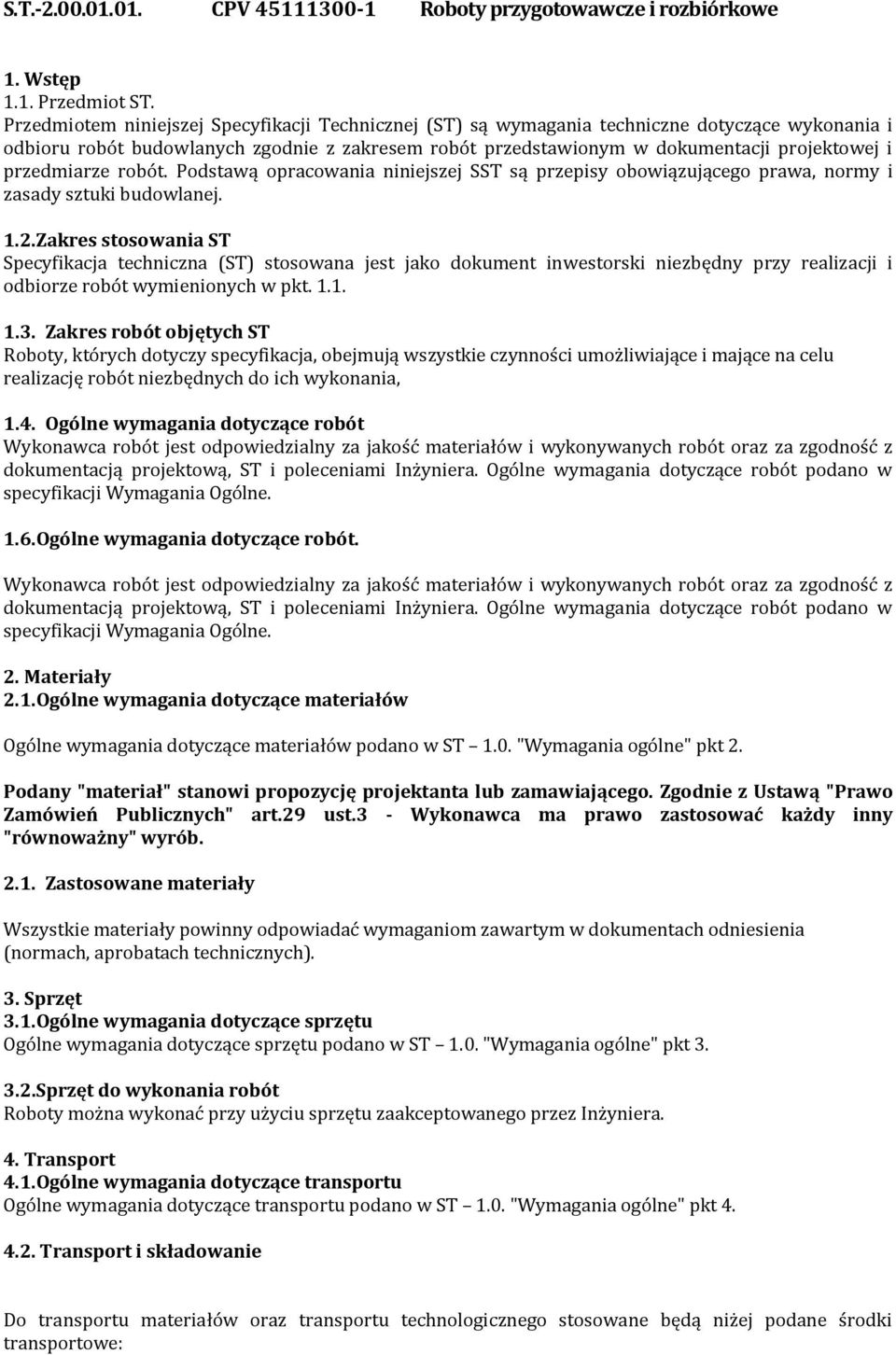 przedmiarze robót. Podstawą opracowania niniejszej SST są przepisy obowiązującego prawa, normy i zasady sztuki budowlanej. 1.2.