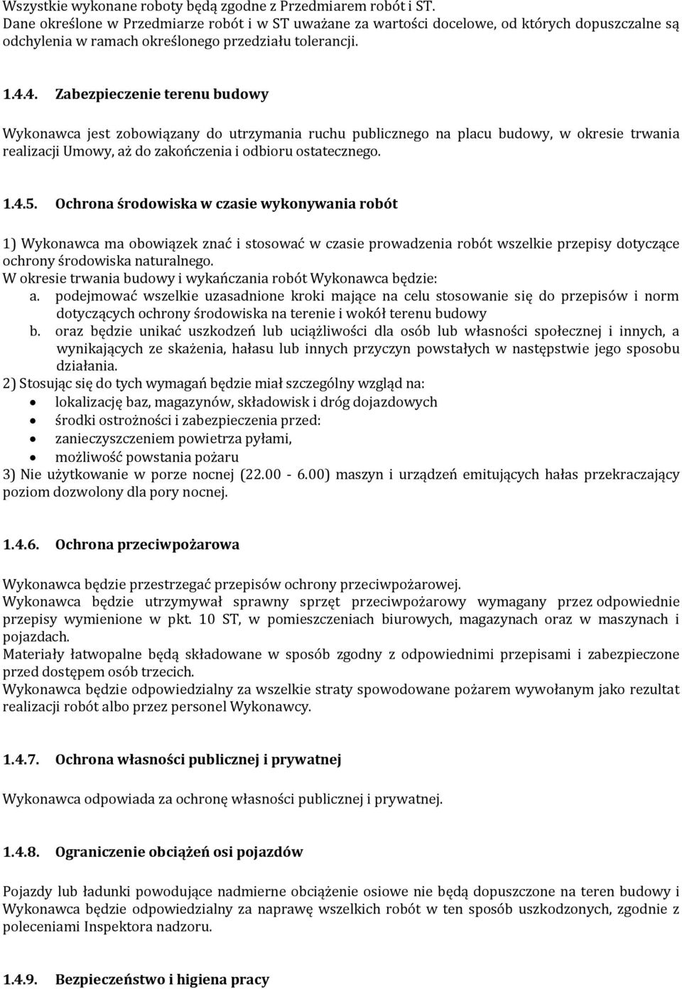 4. Zabezpieczenie terenu budowy Wykonawca jest zobowiązany do utrzymania ruchu publicznego na placu budowy, w okresie trwania realizacji Umowy, aż do zakończenia i odbioru ostatecznego. 1.4.5.