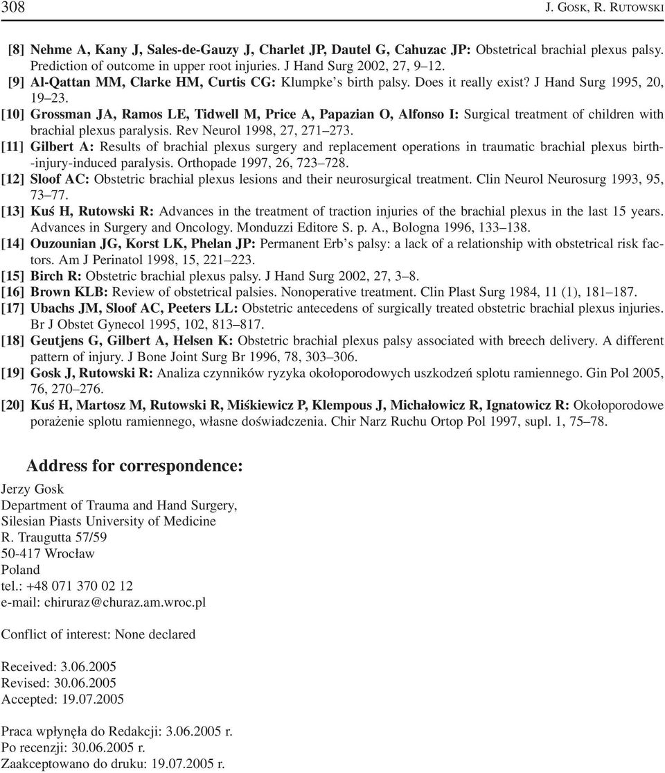 [10] Grossman JA, Ramos LE, Tidwell M, Price A, Papazian O, Alfonso I: Surgical treatment of children with brachial plexus paralysis. Rev Neurol 1998, 27, 271 273.